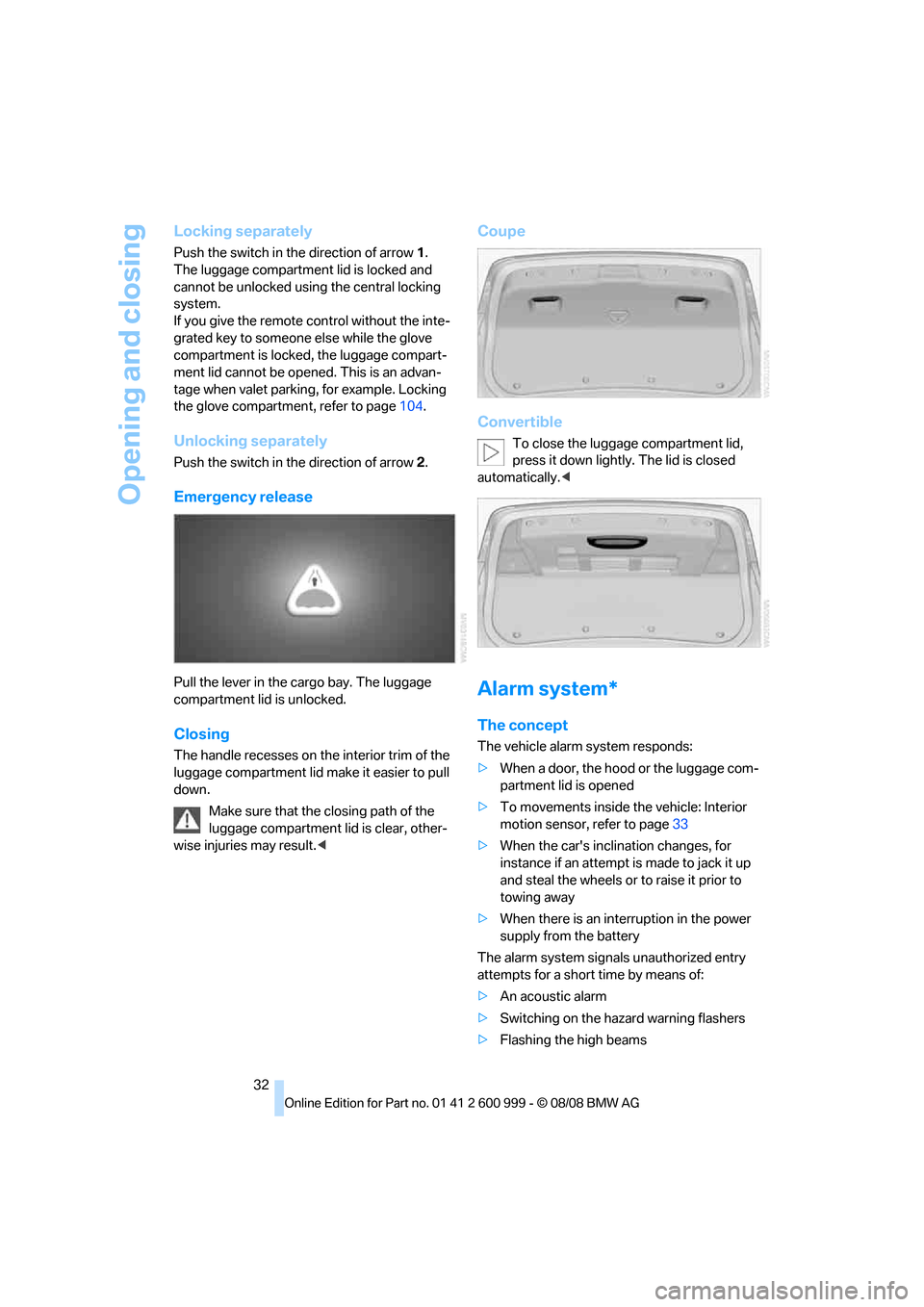 BMW M3 COUPE 2009 E92 Owners Manual Opening and closing
32
Locking separately
Push the switch in the direction of arrow 1. 
The luggage compartment lid is locked and 
cannot be unlocked using the central locking 
system. 
If you give th