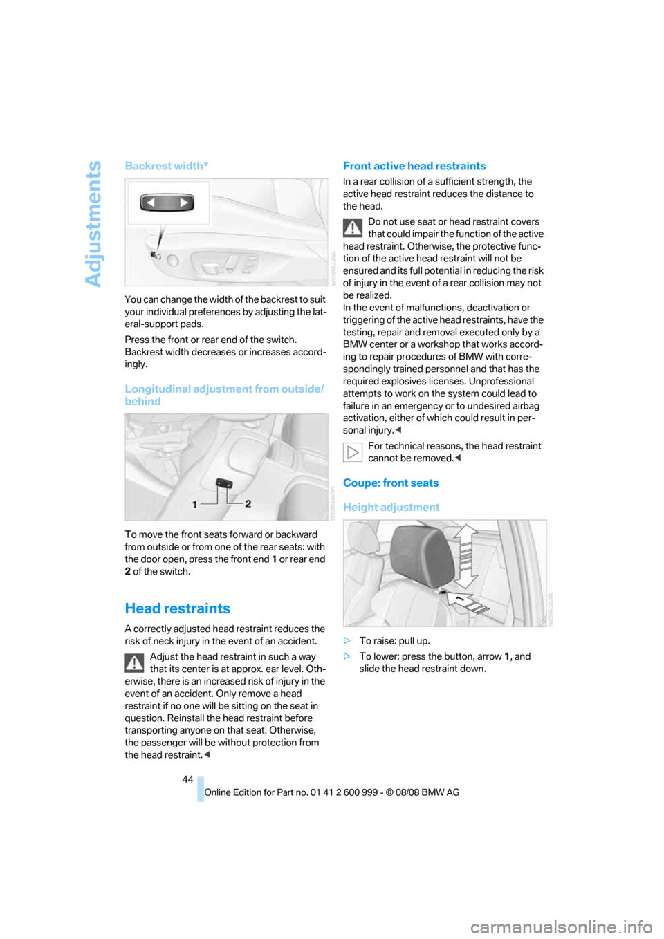 BMW M3 COUPE 2009 E92 Service Manual Adjustments
44
Backrest width*
You can change the width of the backrest to suit
your individual preferences by adjusting the lat-
eral-support pads.
Press the front or rear end of the switch.
Backres BMW M3 COUPE 2009 E92 Service Manual Adjustments
44
Backrest width*
You can change the width of the backrest to suit
your individual preferences by adjusting the lat-
eral-support pads.
Press the front or rear end of the switch.
Backres