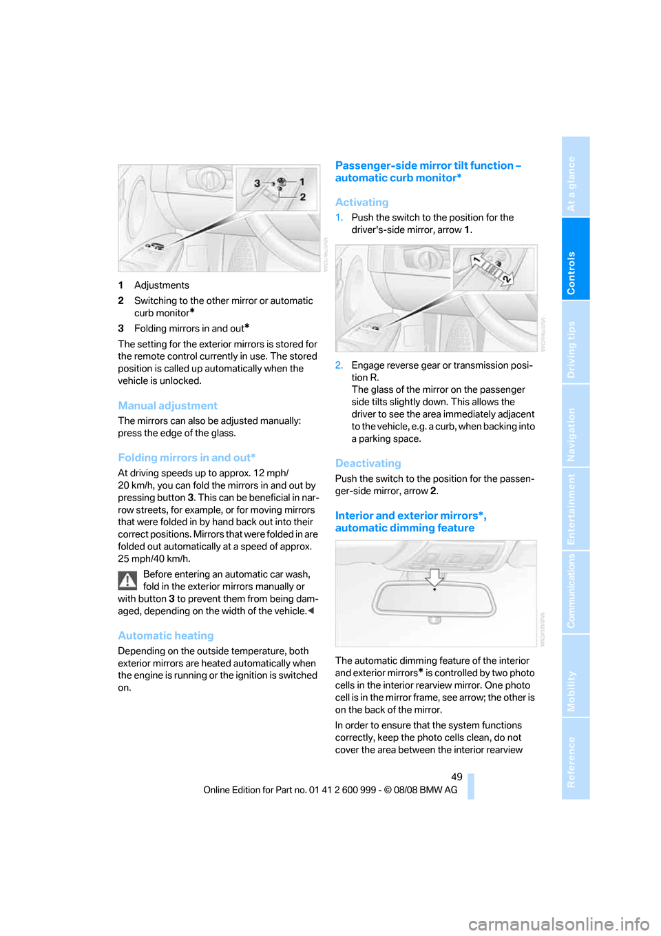 BMW M3 COUPE 2009 E92 Owners Manual Controls
 49Reference
At a glance
Driving tips
Communications
Navigation
Entertainment
Mobility
1Adjustments
2Switching to the other mirror or automatic 
curb monitor
*
3Folding mirrors in and out*
Th