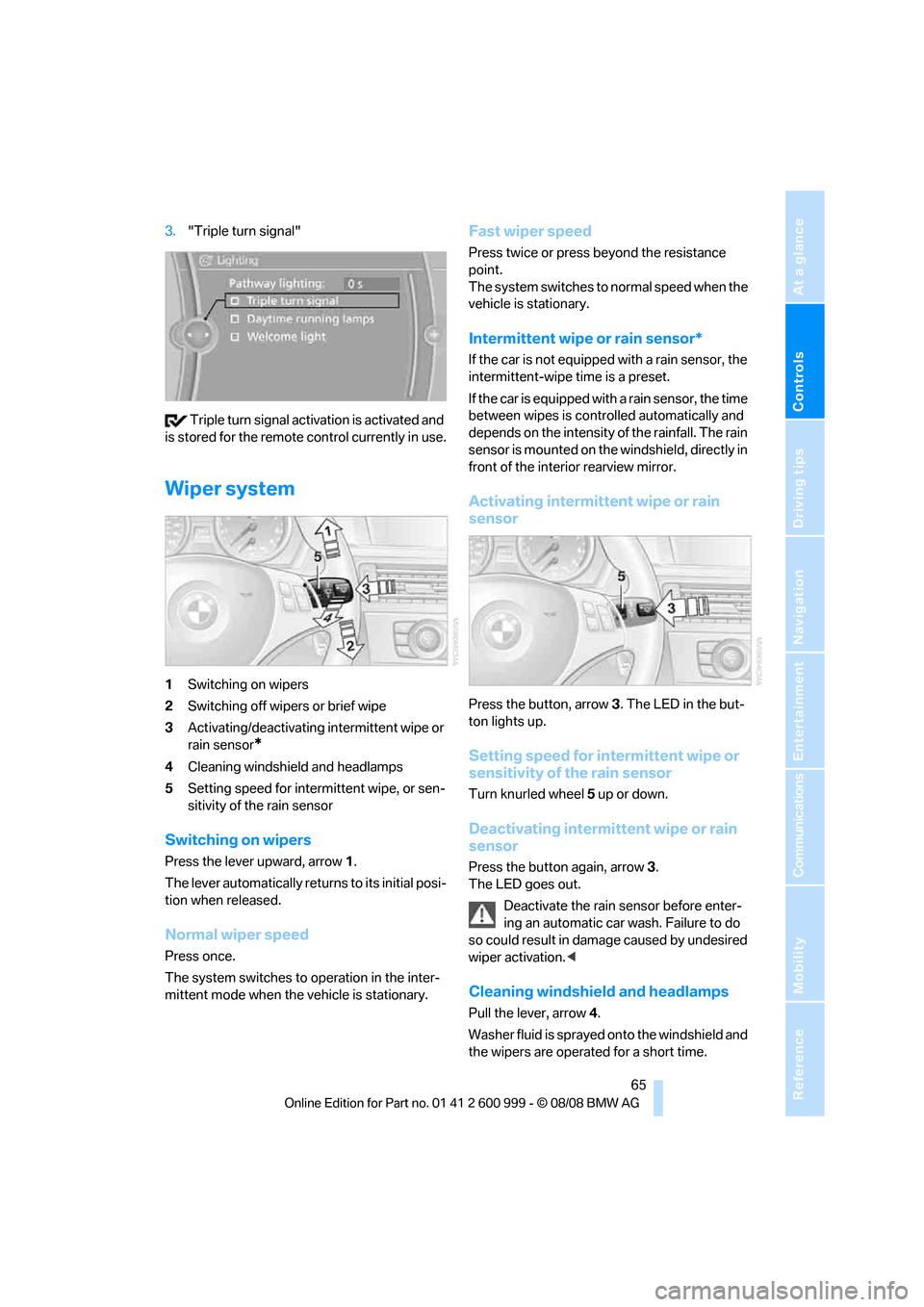 BMW M3 COUPE 2009 E92 Owners Manual Controls
 65Reference
At a glance
Driving tips
Communications
Navigation
Entertainment
Mobility
3."Triple turn signal"
 Triple turn signal activation is activated and 
is stored for the remote control