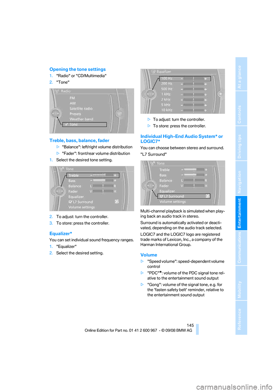 BMW 328I CONVERTIBLE 2009 E93 Owners Manual Navigation
Entertainment
Driving tips
 145Reference
At a glance
Controls
Communications
Mobility
Opening the tone settings
1."Radio" or "CD/Multimedia"
2."Tone"
Treble, bass, balance, fader
>"Balance"