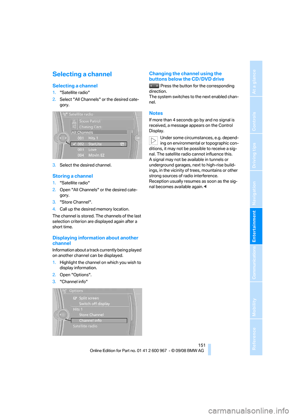 BMW 328I CONVERTIBLE 2009 E93 Owners Manual Navigation
Entertainment
Driving tips
 151Reference
At a glance
Controls
Communications
Mobility
Selecting a channel
Selecting a channel
1."Satellite radio"
2.Select "All Channels" or the desired cate
