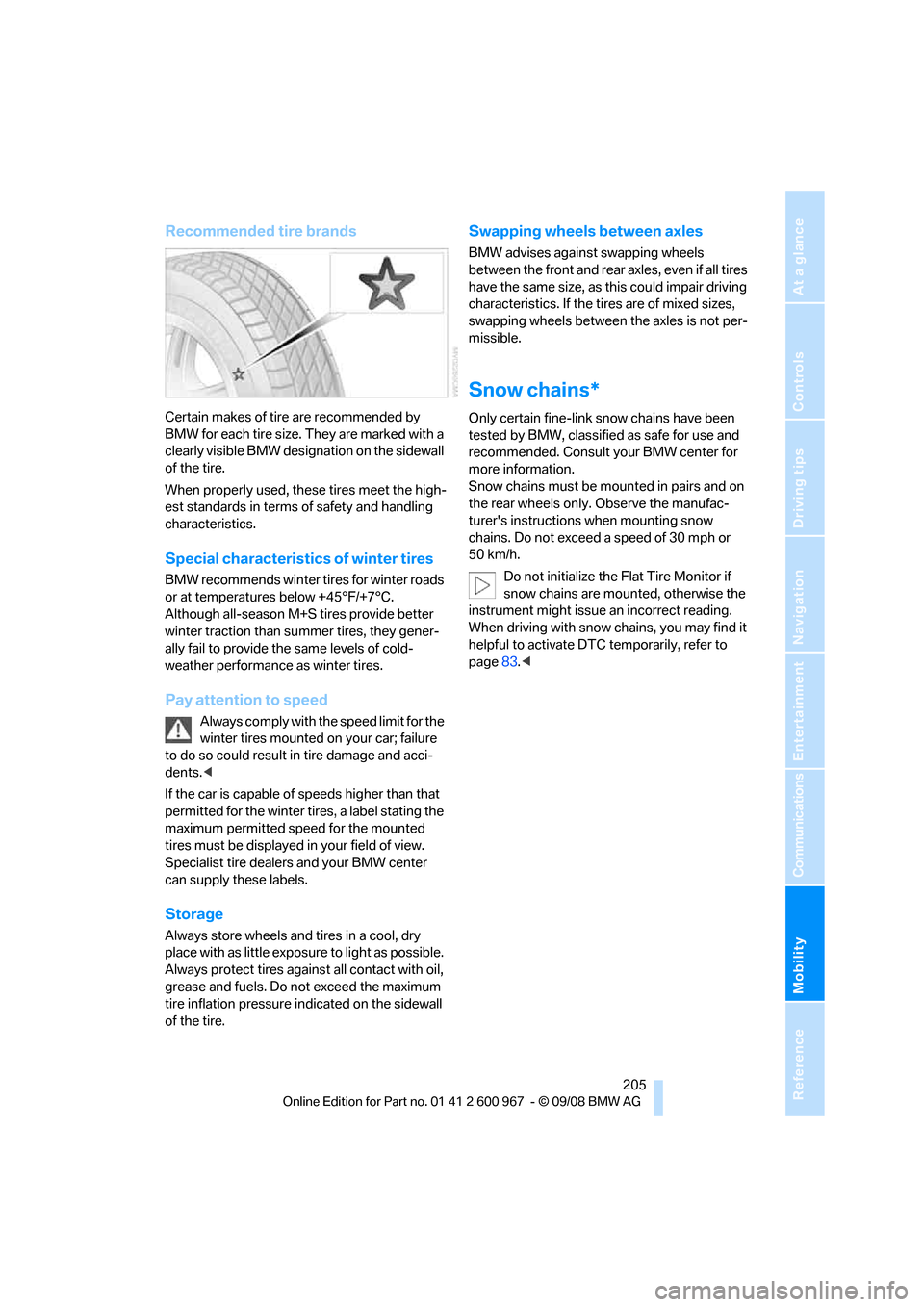 BMW 328I CONVERTIBLE 2009 E93 Owners Manual Mobility
 205Reference
At a glance
Controls
Driving tips
Communications
Navigation
Entertainment
Recommended tire brands
Certain makes of tire are recommended by 
BMW for each tire size. They are mark