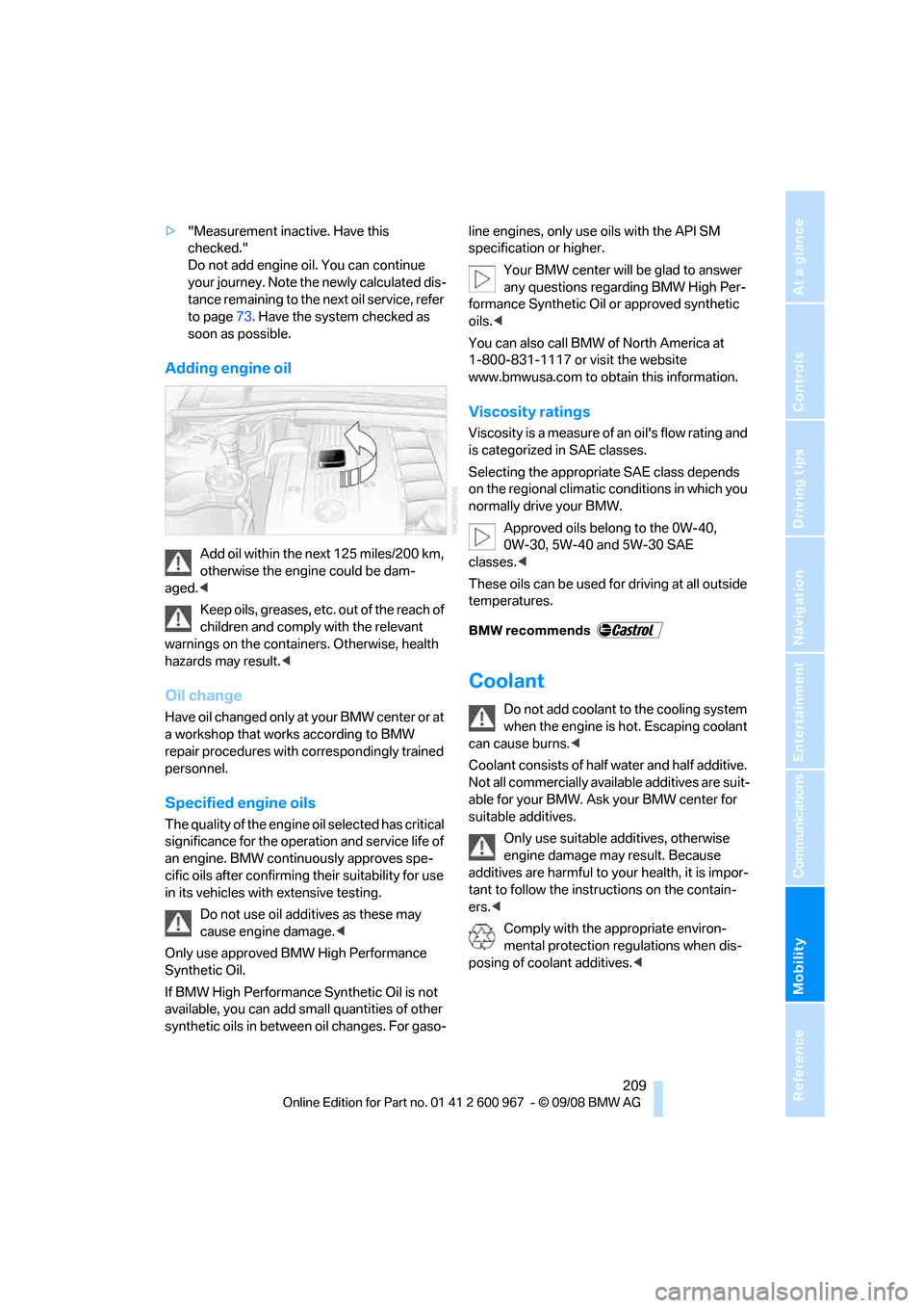 BMW 328I COUPE 2009 E92 Owners Manual Mobility
 209Reference
At a glance
Controls
Driving tips
Communications
Navigation
Entertainment
>"Measurement inactive. Have this 
checked."
Do not add engine oil. You can continue 
your journey. Not