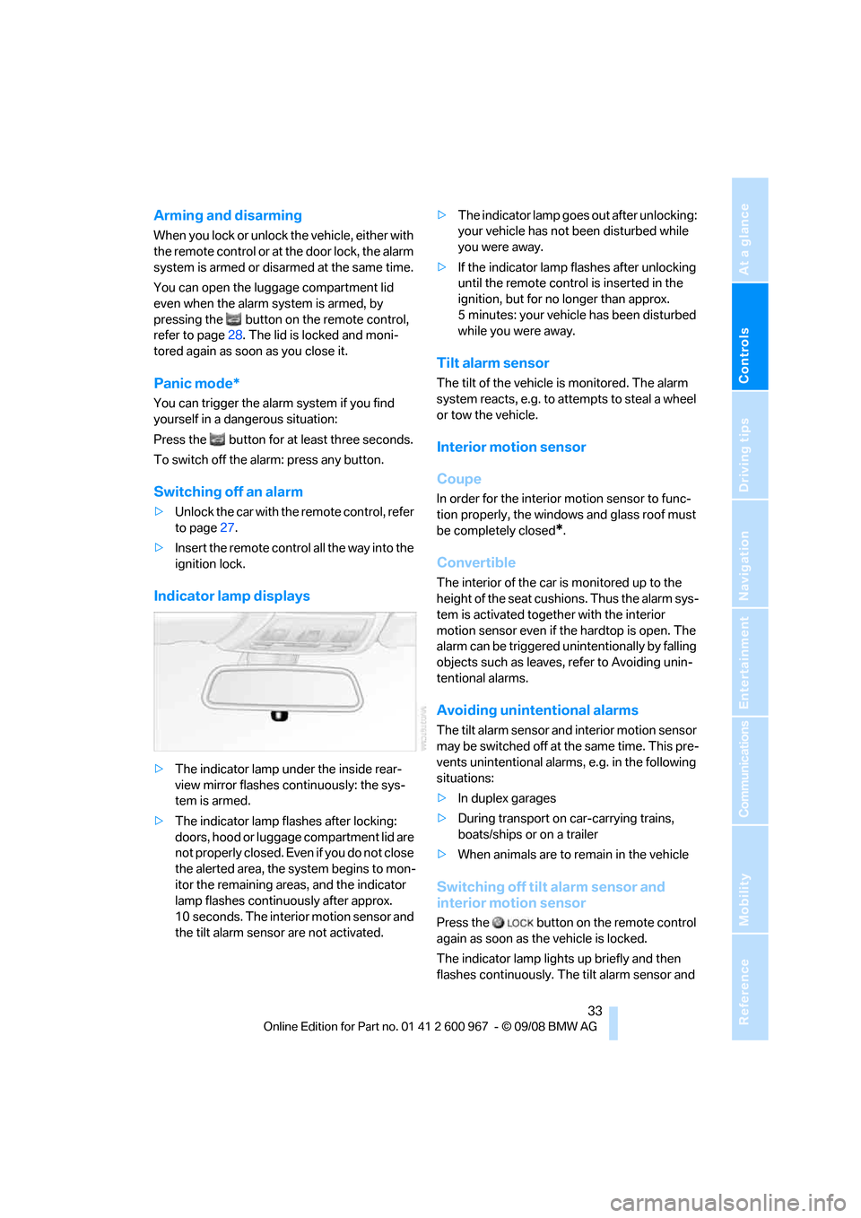 BMW 328I COUPE 2009 E92 Owners Manual Controls
 33Reference
At a glance
Driving tips
Communications
Navigation
Entertainment
Mobility
Arming and disarming
When you lock or unlock the vehicle, either with 
the remote control or at the door