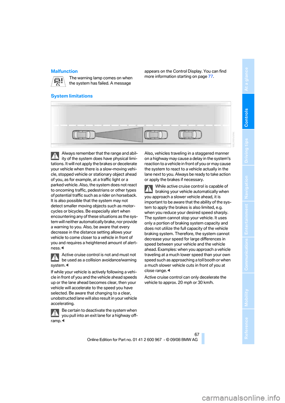 BMW 328I COUPE 2009 E92 Owners Manual Controls
 67Reference
At a glance
Driving tips
Communications
Navigation
Entertainment
Mobility
Malfunction
The warning lamp comes on when 
the system has failed. A message appears on the Control Disp