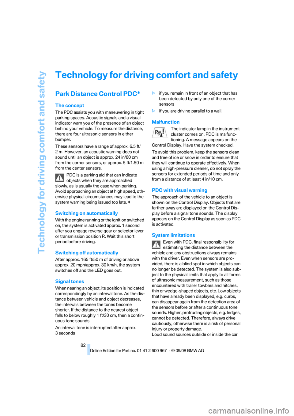 BMW 335I XDRIVE COUPE 2009 E92 Owners Manual Technology for driving comfort and safety
82
Technology for driving comfort and safety
Park Distance Control PDC*
The concept
The PDC assists you with maneuvering in tight 
parking spaces. Acoustic si