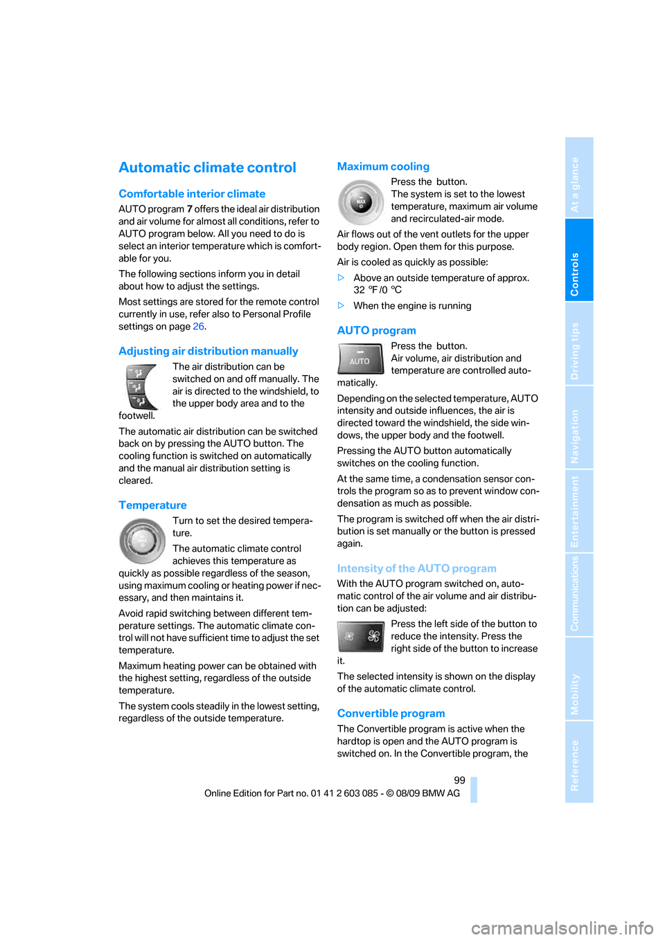 BMW 328I XDRIVE CONVERTIBLE 2010 E93 Owners Manual Controls
 99Reference
At a glance
Driving tips
Communications
Navigation
Entertainment
Mobility
Automatic climate control
Comfortable interior climate
AUTO program7 offers the ideal air distribution 
