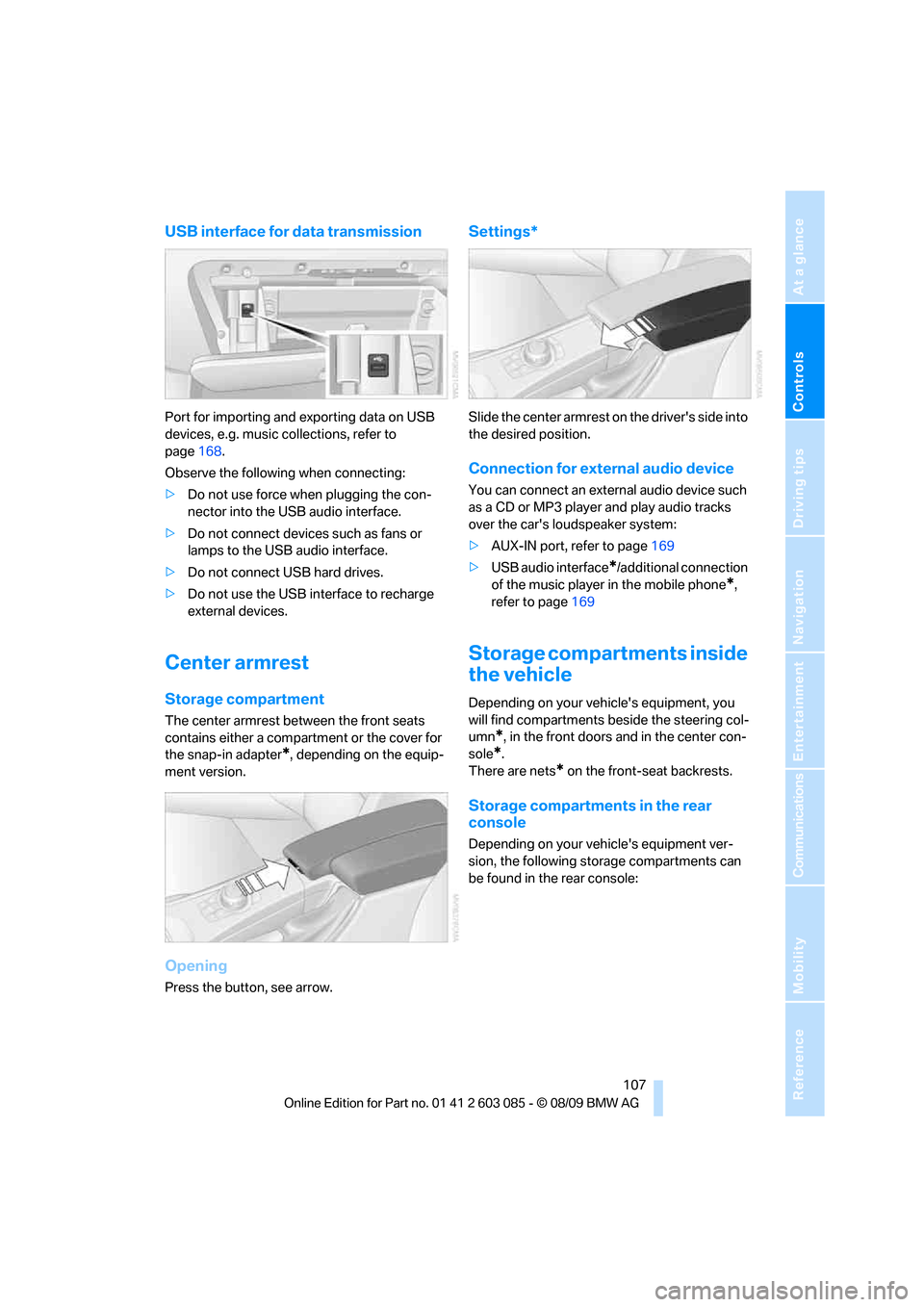 BMW 328I XDRIVE CONVERTIBLE 2010 E93 Owners Manual Controls
 107Reference
At a glance
Driving tips
Communications
Navigation
Entertainment
Mobility
USB interface for data transmission
Port for importing and exporting data on USB 
devices, e.g. music c