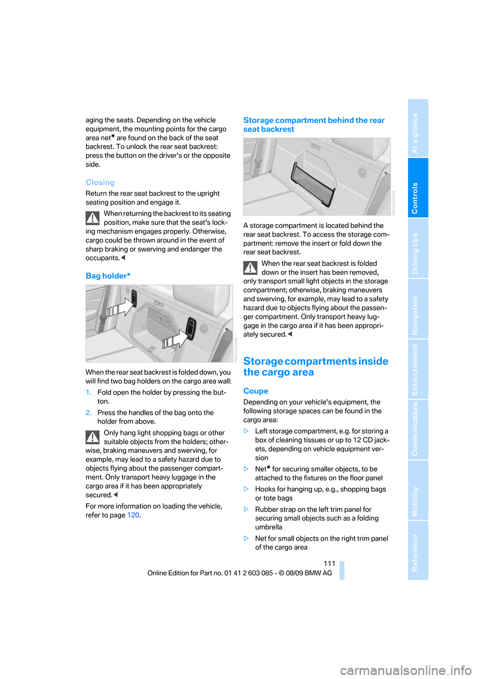 BMW 328I COUPE 2010 E92 Owners Manual Controls
 111Reference
At a glance
Driving tips
Communications
Navigation
Entertainment
Mobility
aging the seats. Depending on the vehicle 
equipment, the mounting points for the cargo 
area net
* are