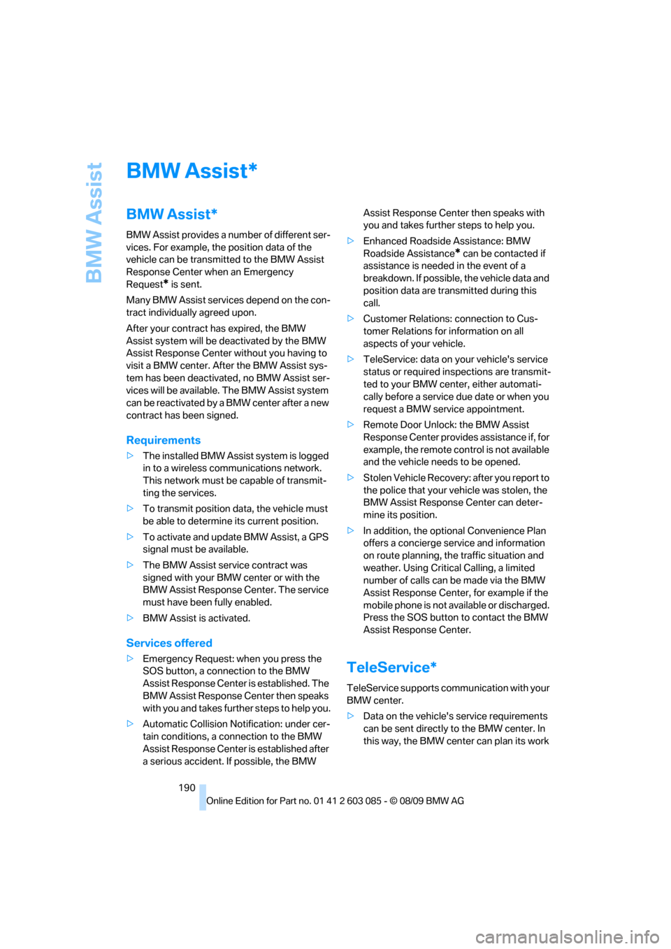 BMW 335I COUPE 2010 E93 Owners Manual BMW Assist
190
BMW Assist
BMW Assist*
BMW Assist provides a number of different ser-
vices. For example, the position data of the
vehicle can be transmitted to the BMW Assist
Response Center when an BMW 335I COUPE 2010 E93 Owners Manual BMW Assist
190
BMW Assist
BMW Assist*
BMW Assist provides a number of different ser-
vices. For example, the position data of the
vehicle can be transmitted to the BMW Assist
Response Center when an