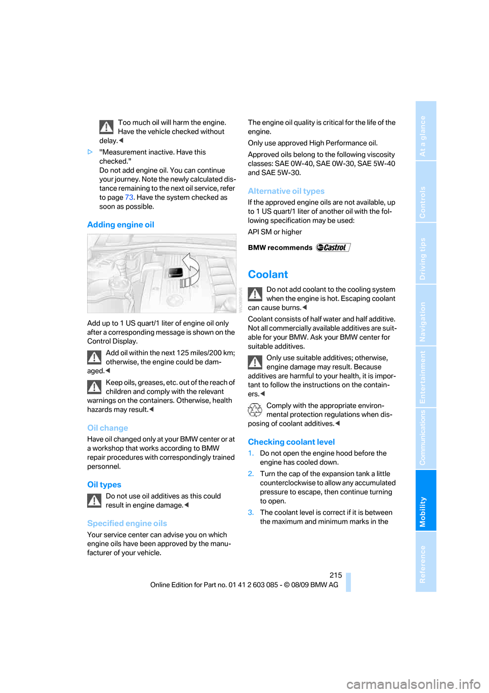 BMW 328I COUPE 2010 E92 Owners Guide Mobility
 215Reference
At a glance
Controls
Driving tips
Communications
Navigation
Entertainment
Too much oil will harm the engine. 
Have the vehicle checked without 
delay.<
>"Measurement inactive. H