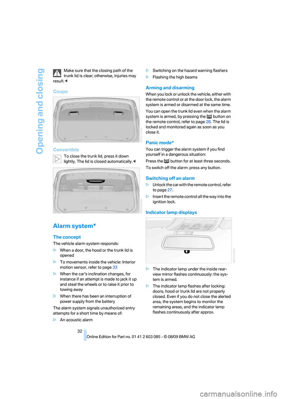 BMW 328I XDRIVE CONVERTIBLE 2010 E93 Owners Manual Opening and closing
32 Make sure that the closing path of the 
trunk lid is clear; otherwise, injuries may 
result.<
Coupe
Convertible
To close the trunk lid, press it down 
lightly. The lid is closed