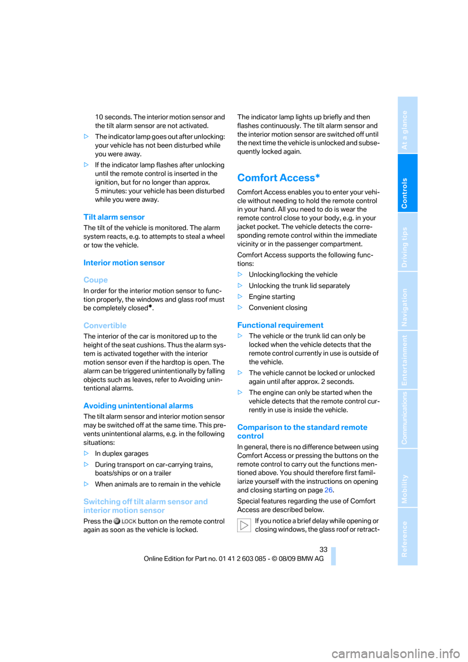 BMW 328I XDRIVE CONVERTIBLE 2010 E93 User Guide Controls
 33Reference
At a glance
Driving tips
Communications
Navigation
Entertainment
Mobility
10 seconds. The interior motion sensor and 
the tilt alarm sensor are not activated.
>The indicator lamp