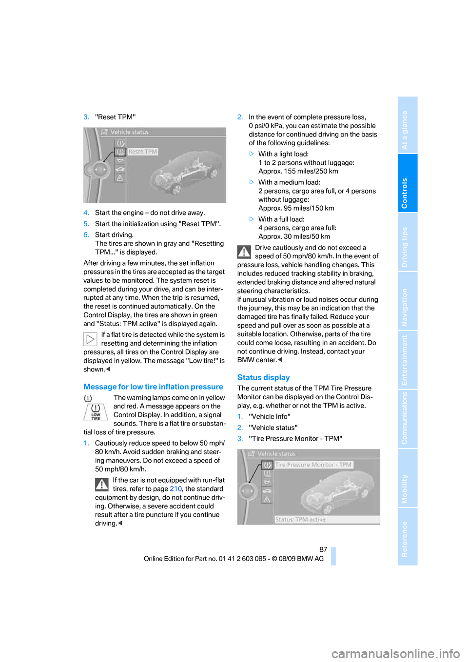 BMW 335I COUPE 2010 E92 Owners Manual Controls
 87Reference
At a glance
Driving tips
Communications
Navigation
Entertainment
Mobility
3."Reset TPM"
4.Start the engine – do not drive away.
5.Start the initialization using "Reset TPM".
6.
