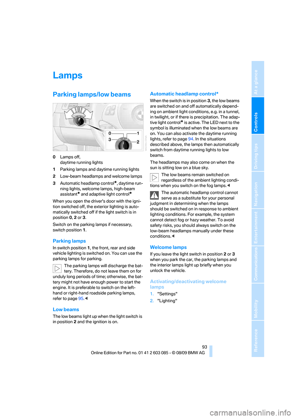 BMW 335I COUPE 2010 E92 Owners Manual Controls
 93Reference
At a glance
Driving tips
Communications
Navigation
Entertainment
Mobility
Lamps
Parking lamps/low beams
0Lamps off, 
daytime running lights
1Parking lamps and daytime running lig