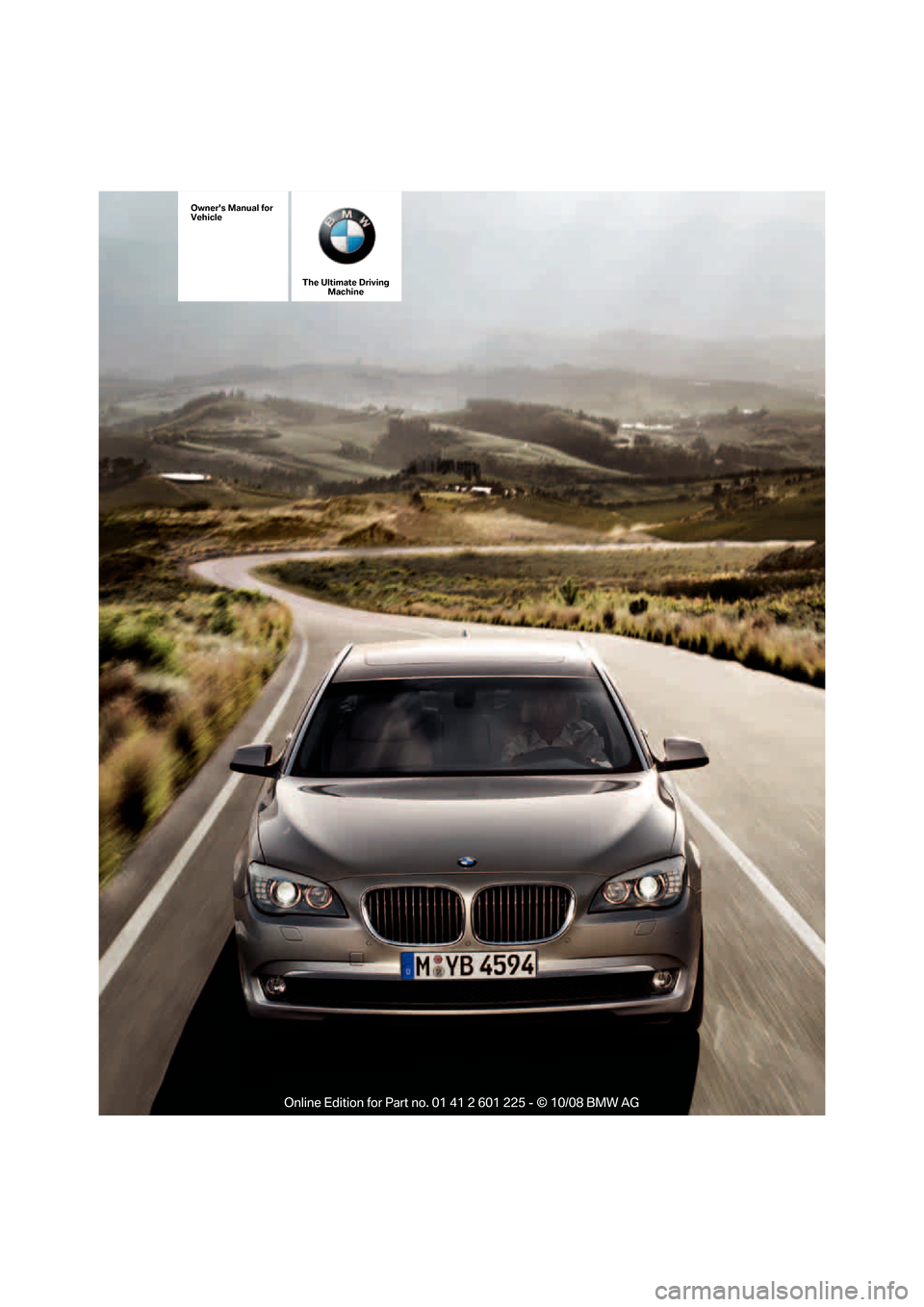 BMW 750I 2009 F01 Owners Manual �5�I�F��6�M�U�J�N�B�U�F��%�S�J�W�J�O�H�.�B�D�I�J�O�F
�0�X�O�F�S��T��.�B�O�V�B�M��G�P�S
�7�F�I�J�D�M�F
Online Edition for Part no. 01 41 2 601 225 - © 10/08 BMW AG 