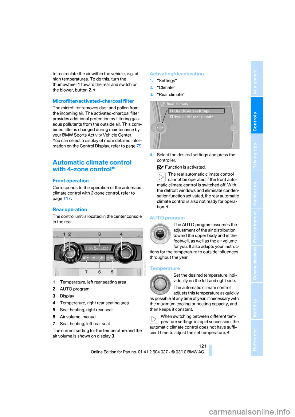 BMW X6M 2011 E71 Owners Manual Controls
 121Reference
At a glance
Driving tips
Communications
Navigation
Entertainment
Mobility
to recirculate the air within the vehicle, e.g. at 
high temperatures. To do this, turn the 
thumbwheel