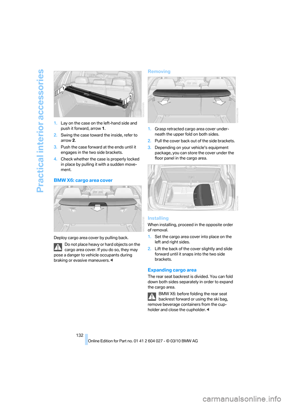 BMW X5M 2011 E70 Owners Manual Practical interior accessories
132 1.Lay on the case on the left-hand side and
push it forward, arrow1.
2.Swing the case toward the inside, refer to
arrow2.
3.Push the case forward at the ends until BMW X5M 2011 E70 Owners Manual Practical interior accessories
132 1.Lay on the case on the left-hand side and
push it forward, arrow1.
2.Swing the case toward the inside, refer to
arrow2.
3.Push the case forward at the ends until