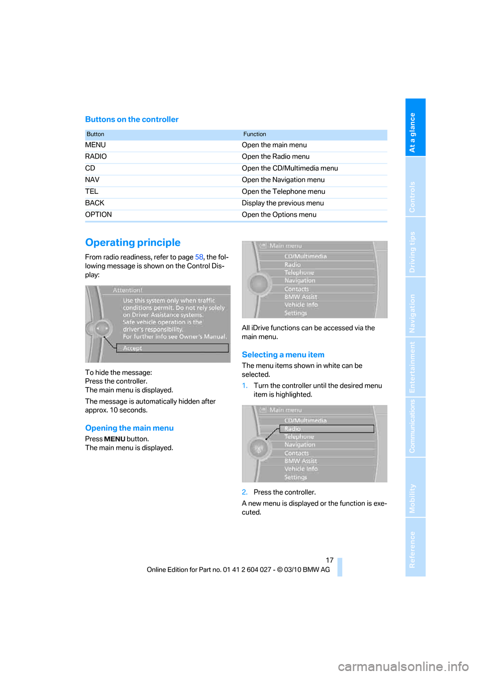 BMW X5M 2011 E70 Owners Manual At a glance
 17Reference
Controls
Driving tips
Communications
Navigation
Entertainment
Mobility
Buttons on the controller
Operating principle
From radio readiness, refer to page58, the fol-
lowing mes