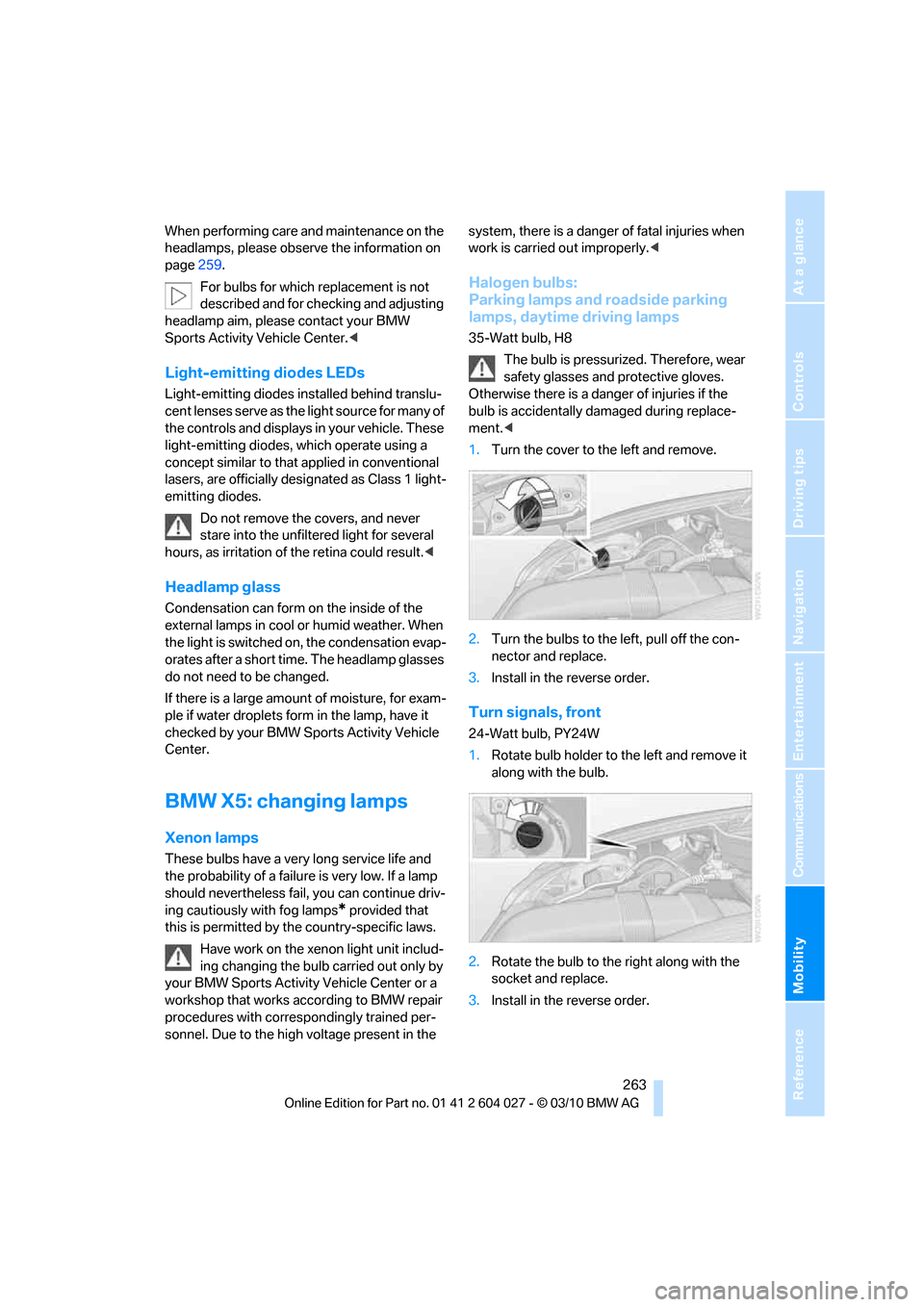BMW X6M 2011 E71 Owners Manual Mobility
 263Reference
At a glance
Controls
Driving tips
Communications
Navigation
Entertainment
When performing care and maintenance on the 
headlamps, please observe the information on 
page259.
For