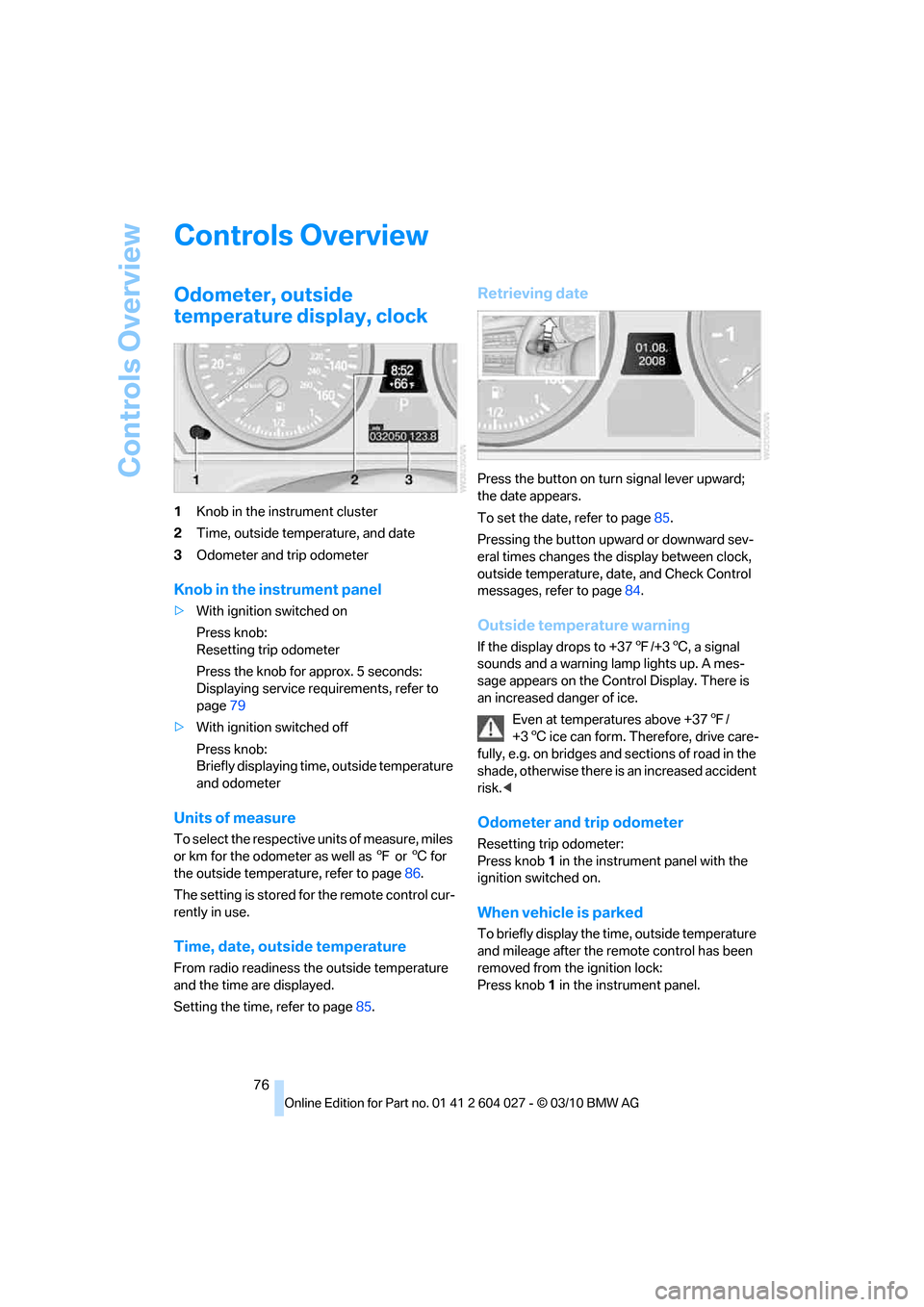 BMW X5M 2011 E70 Manual PDF Controls Overview
76
Controls Overview
Odometer, outside
temperature display, clock
1Knob in the instrument cluster
2Time, outside temperature, and date
3Odometer and trip odometer
Knob in the instru BMW X5M 2011 E70 Manual PDF Controls Overview
76
Controls Overview
Odometer, outside
temperature display, clock
1Knob in the instrument cluster
2Time, outside temperature, and date
3Odometer and trip odometer
Knob in the instru