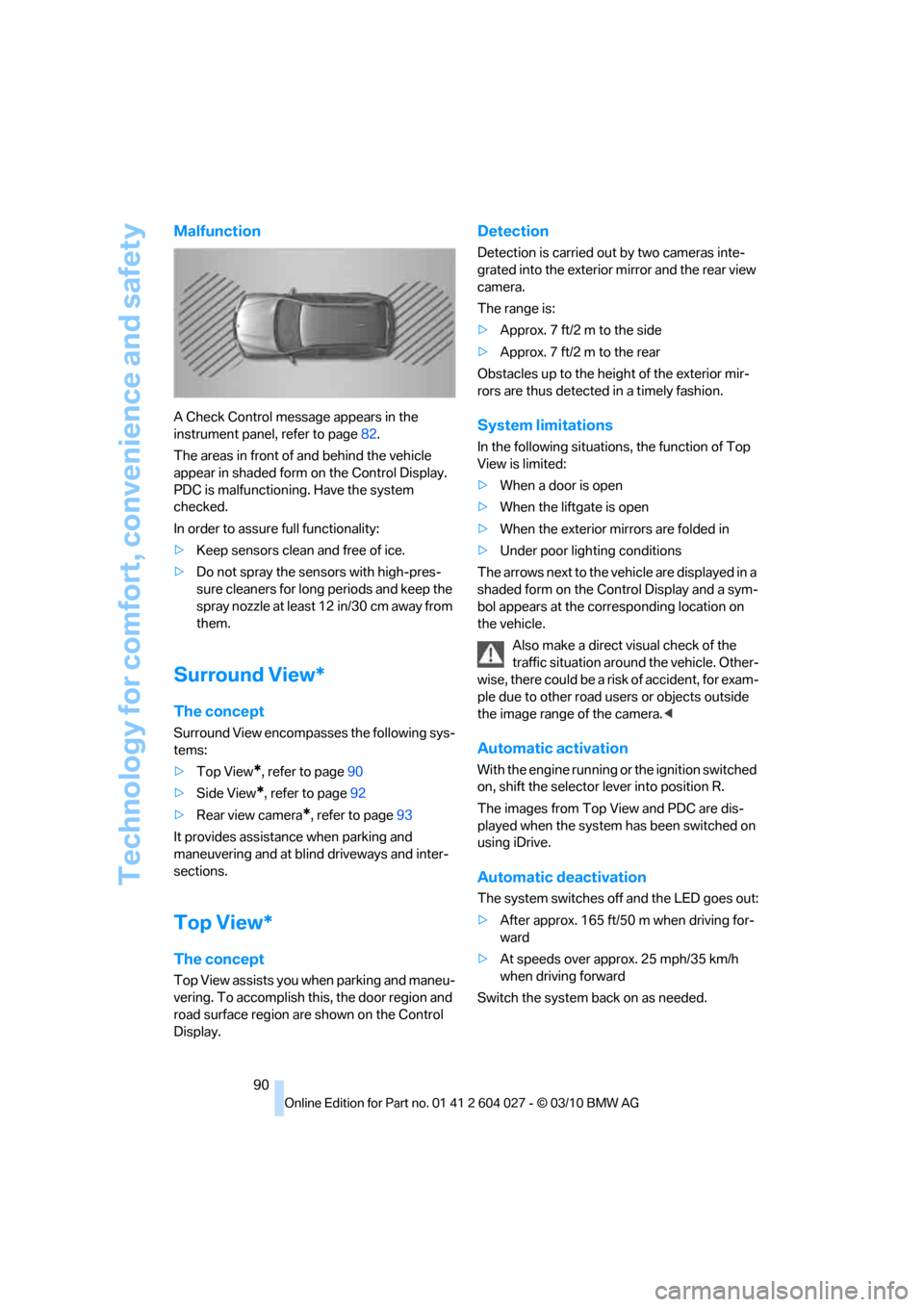 BMW X6M 2011 E71 Owners Manual Technology for comfort, convenience and safety
90
Malfunction
A Check Control message appears in the
instrument panel, refer to page82.
The areas in front of and behind the vehicle
appear in shaded BMW X6M 2011 E71 Owners Manual Technology for comfort, convenience and safety
90
Malfunction
A Check Control message appears in the
instrument panel, refer to page82.
The areas in front of and behind the vehicle
appear in shaded