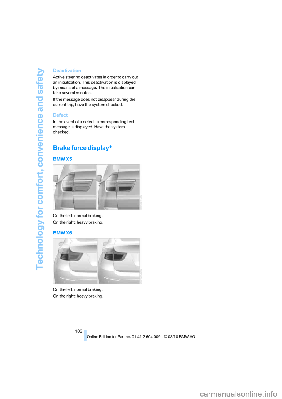 BMW X5 2011 E70 Repair Manual Technology for comfort, convenience and safety
106
Deactivation
Active steering deactivates in order to carry out
an initialization. This deactivation is displayed
by means of a message. The initial BMW X5 2011 E70 Repair Manual Technology for comfort, convenience and safety
106
Deactivation
Active steering deactivates in order to carry out
an initialization. This deactivation is displayed
by means of a message. The initial