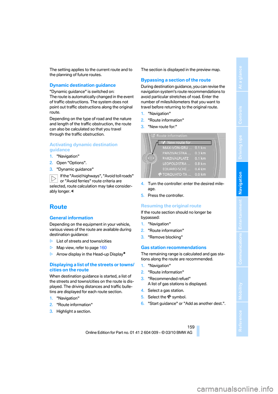 BMW X5 2011 E70 Owners Manual Navigation
Driving tips
 159Reference
At a glance
Controls
Communications
Entertainment
Mobility
The setting applies to the current route and to 
the planning of future routes.
Dynamic destination gui