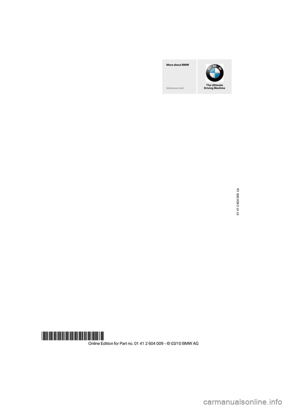 BMW X5 2011 E70 Owners Manual 01 41 2 604 009 Ue
*BL260400900P*
The Ultimate
Driving Machine More about BMW
bmwusa.com BMW X5 2011 E70 Owners Manual 01 41 2 604 009 Ue
*BL260400900P*
The Ultimate
Driving Machine More about BMW
bmwusa.com
