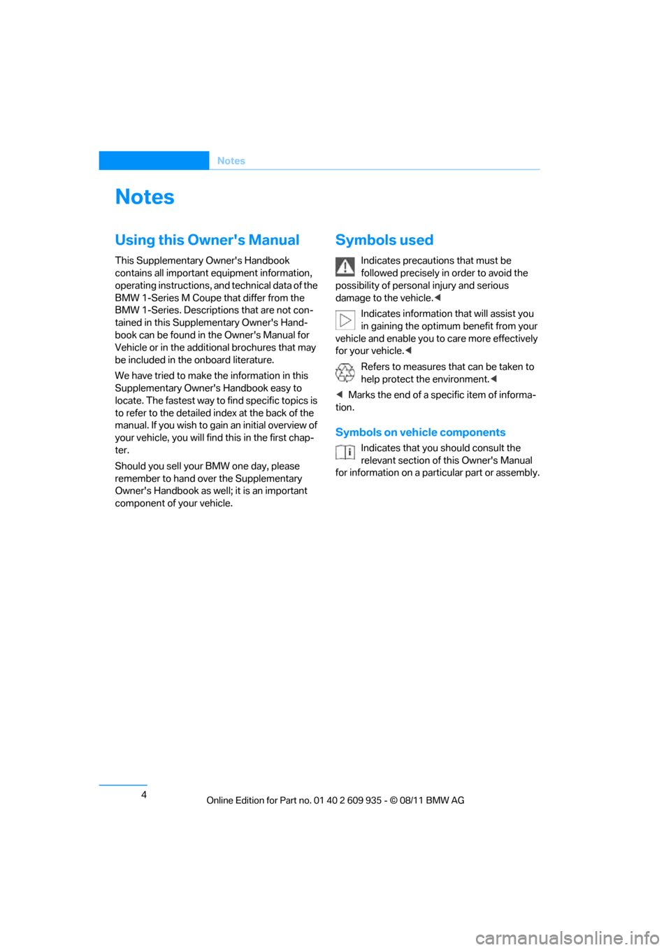 BMW 1M 2011 E82 Owners Manual 4
Notes
Notes
Using this Owners Manual
This Supplementary Owners Handbook 
contains all important equipment information, 
operating instructions, and technical data of the 
BMW 1-Series M Coupe that