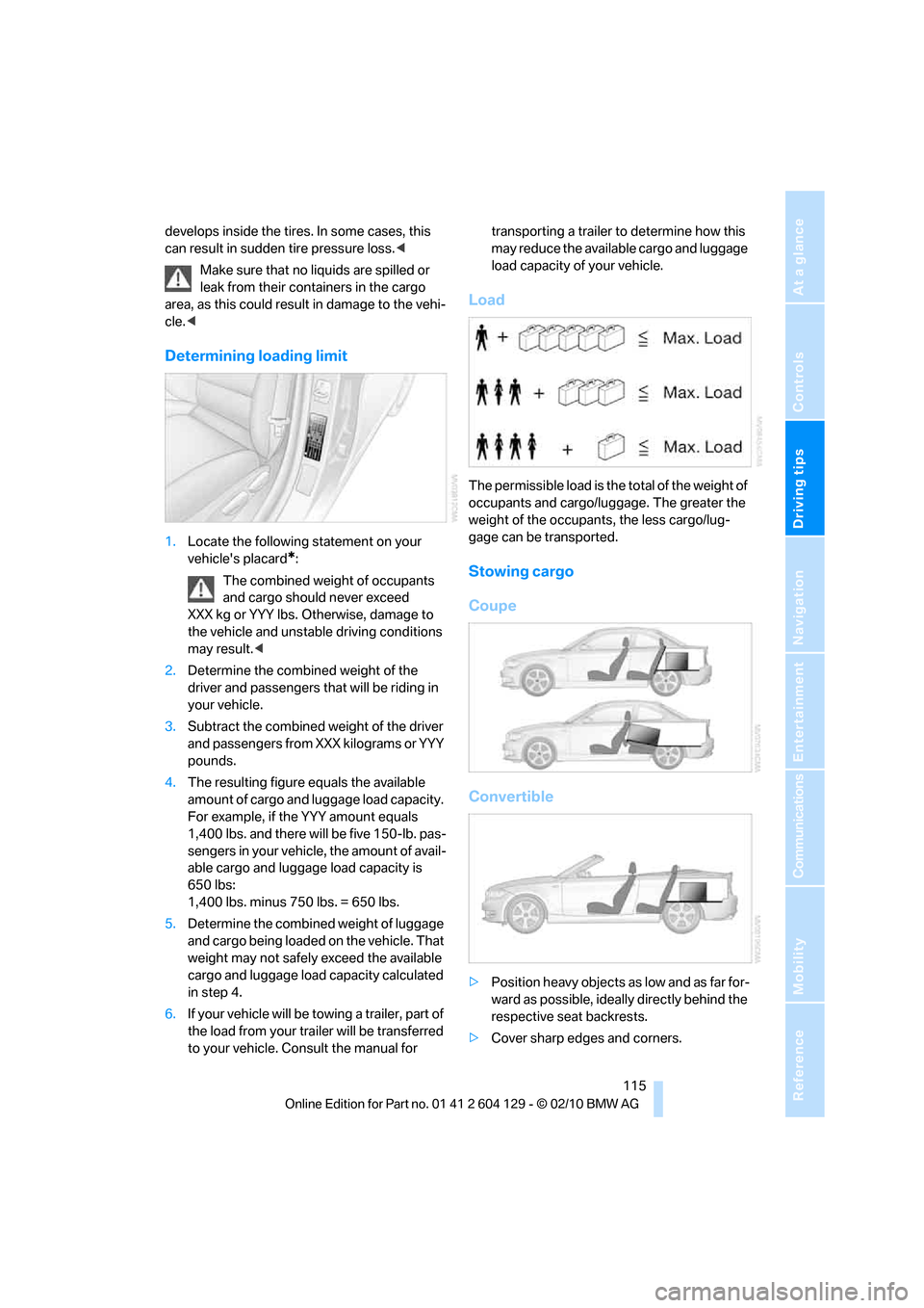 BMW 135I CONVERTIBLE 2011 E88 Owners Manual Driving tips
 115Reference
At a glance
Controls
Communications
Navigation
Entertainment
Mobility
develops inside the tires. In some cases, this 
can result in sudden tire pressure loss.<
Make sure tha