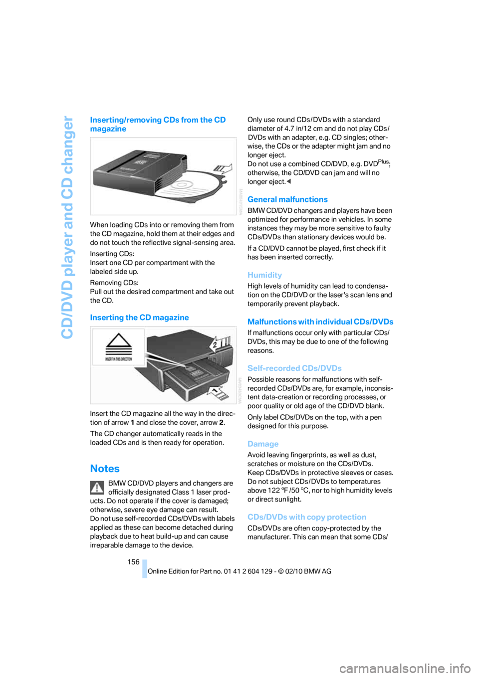 BMW 128I CONVERTIBLE 2011 E88 Owners Manual CD/DVD player and CD changer
156
Inserting/removing CDs from the CD
magazine
When loading CDs into or removing them from
the CD magazine, hold them at their edges and
do not touch the reflective si BMW 128I CONVERTIBLE 2011 E88 Owners Manual CD/DVD player and CD changer
156
Inserting/removing CDs from the CD
magazine
When loading CDs into or removing them from
the CD magazine, hold them at their edges and
do not touch the reflective si