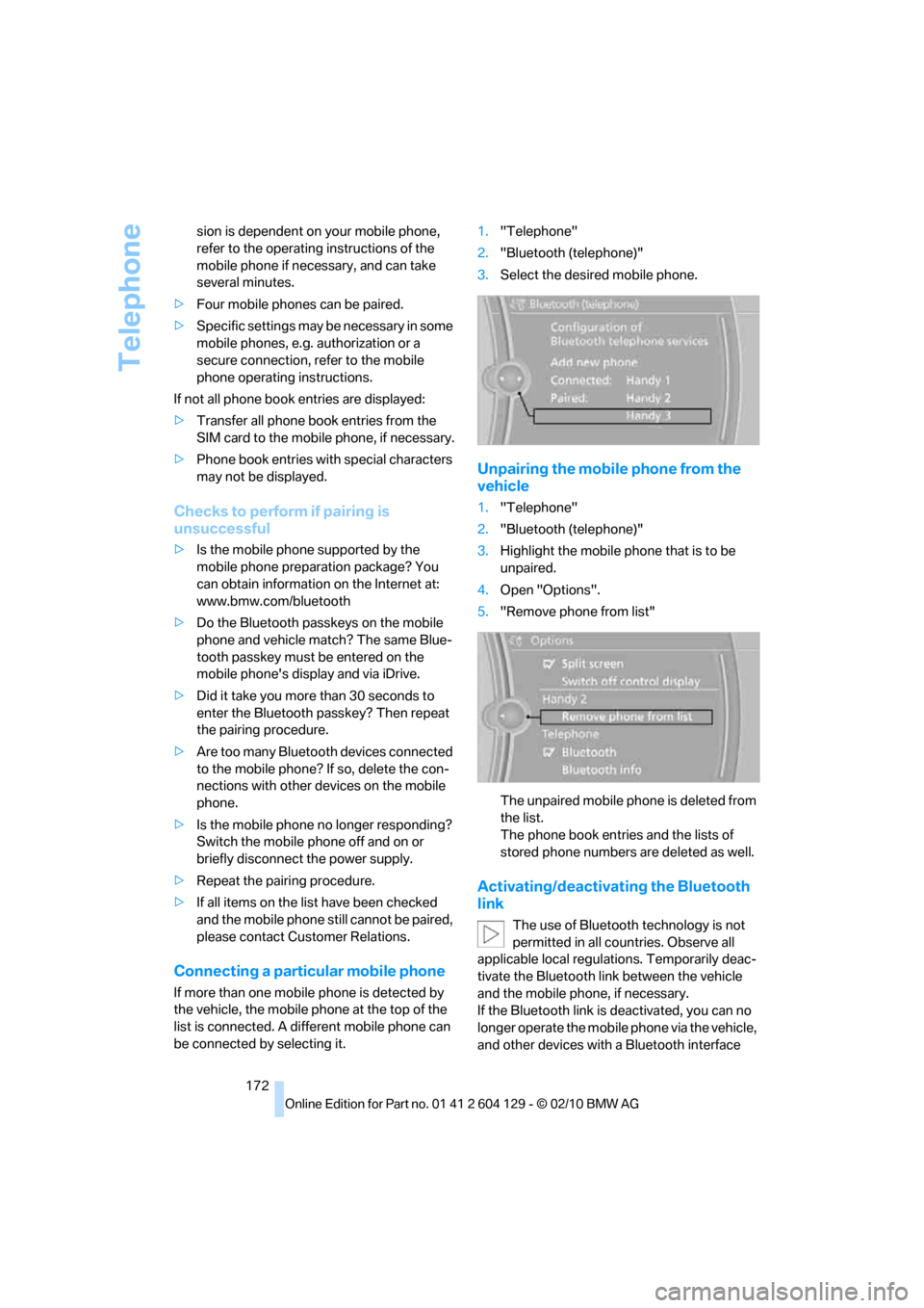 BMW 128I COUPE 2011 E82 Service Manual Telephone
172 sion is dependent on your mobile phone, 
refer to the operating instructions of the 
mobile phone if necessary, and can take 
several minutes.
>Four mobile phones can be paired.
>Specifi