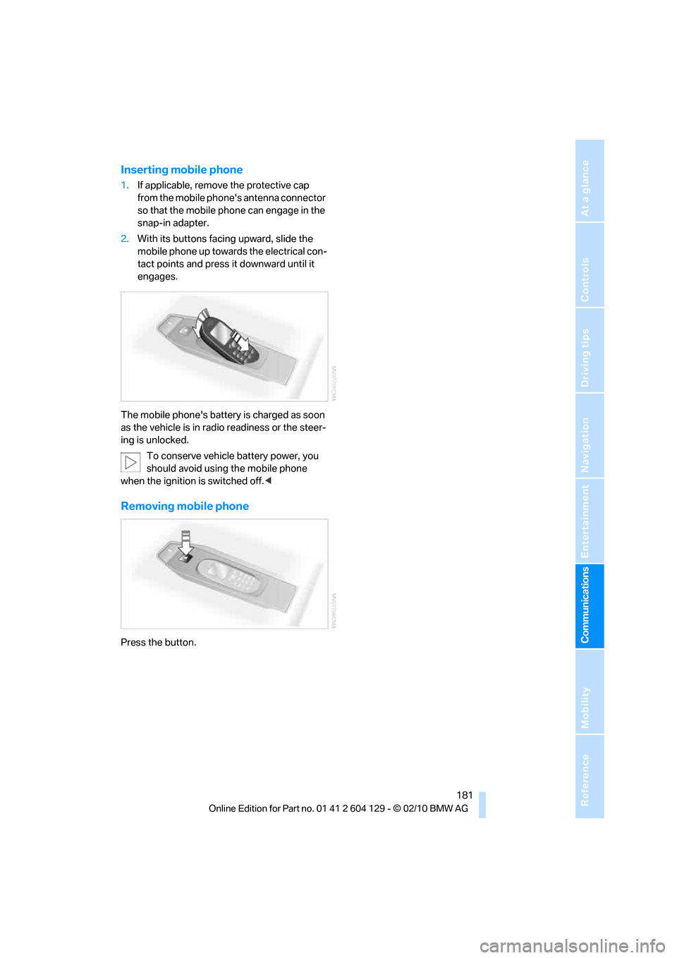 BMW 128I COUPE 2011 E82 Owners Manual  181
Entertainment
Reference
At a glance
Controls
Driving tips Communications
Navigation
Mobility
Inserting mobile phone
1.If applicable, remove the protective cap 
from the mobile phones antenna con