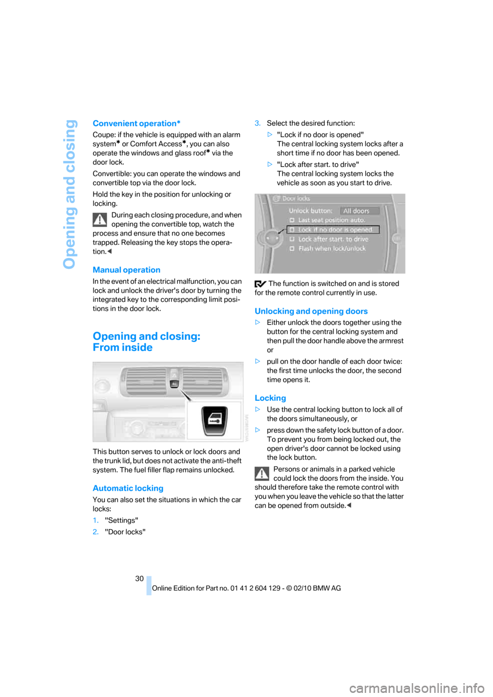 BMW 135I COUPE 2011 E82 Owners Guide Opening and closing
30
Convenient operation*
Coupe: if the vehicle is equipped with an alarm 
system
* or Comfort Access*, you can also 
operate the windows and glass roof
* via the 
door lock.
Conver