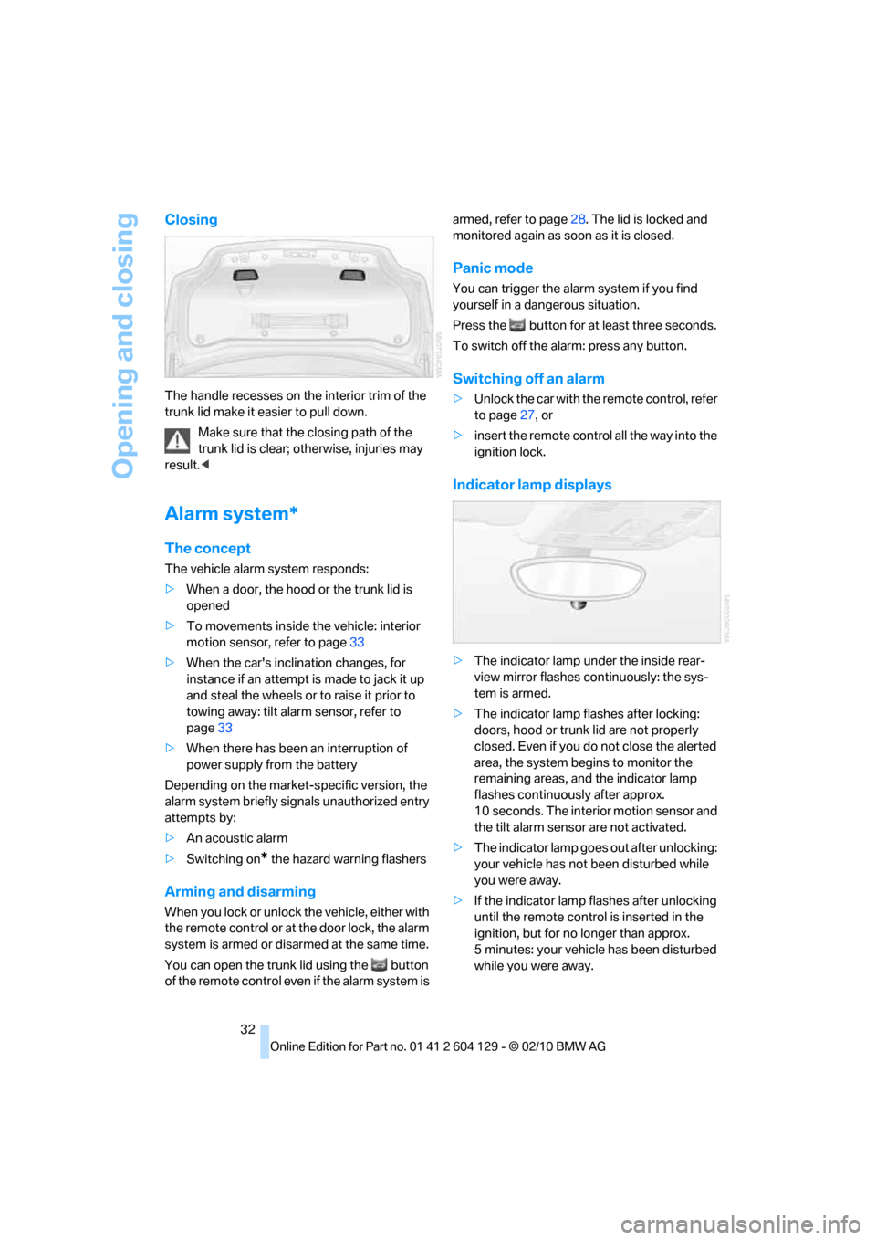 BMW 135I COUPE 2011 E82 Owners Guide Opening and closing
32
Closing
The handle recesses on the interior trim of the 
trunk lid make it easier to pull down.
Make sure that the closing path of the 
trunk lid is clear; otherwise, injuries m