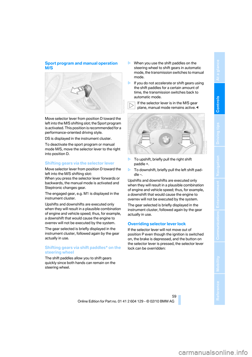 BMW 135I COUPE 2011 E82 Repair Manual Controls
 59Reference
At a glance
Driving tips
Communications
Navigation
Entertainment
Mobility
Sport program and manual operation 
M/S
Move selector lever from position D toward the 
left into the M/