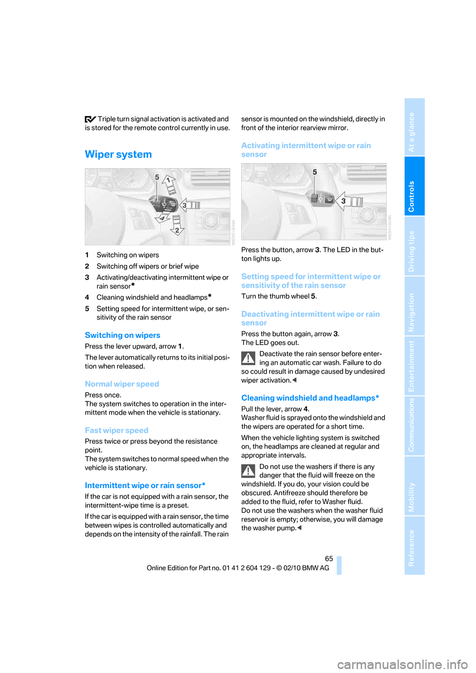BMW 135I COUPE 2011 E82 Repair Manual Controls
 65Reference
At a glance
Driving tips
Communications
Navigation
Entertainment
Mobility
 Triple turn signal activation is activated and 
is stored for the remote control currently in use.
Wipe