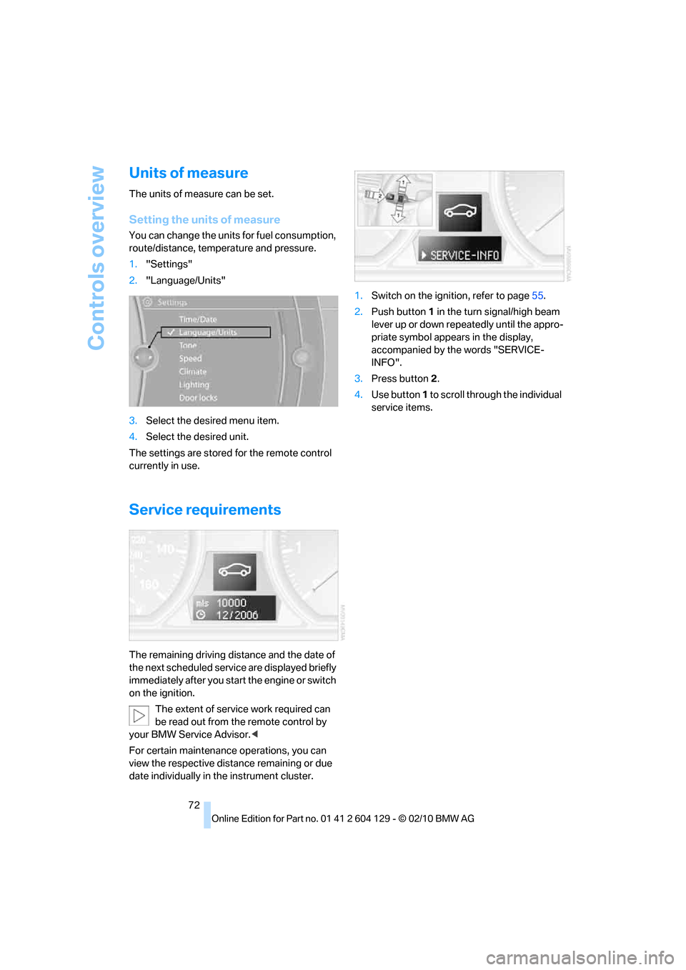 BMW 135I CONVERTIBLE 2011 E88 Manual PDF Controls overview
72
Units of measure
The units of measure can be set.
Setting the units of measure
You can change the units for fuel consumption, 
route/distance, temperature and pressure.
1."Setting