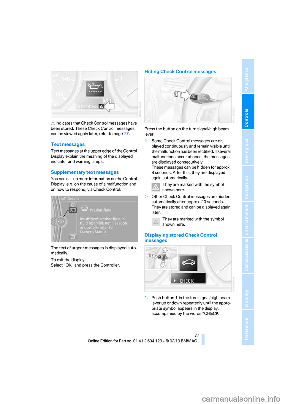 BMW 128I COUPE 2011 E82 Owners Manual Controls
 77Reference
At a glance
Driving tips
Communications
Navigation
Entertainment
Mobility
 indicates that Check Control messages have 
been stored. These Check Control messages 
can be viewed ag