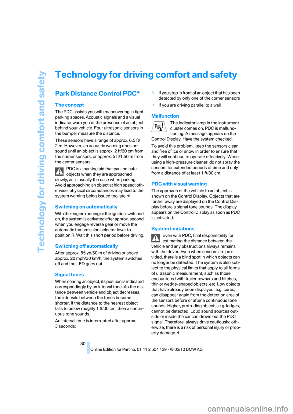 BMW 135I COUPE 2011 E82 Manual Online Technology for driving comfort and safety
80
Technology for driving comfort and safety
Park Distance Control PDC*
The concept
The PDC assists you with maneuvering in tight 
parking spaces. Acoustic si