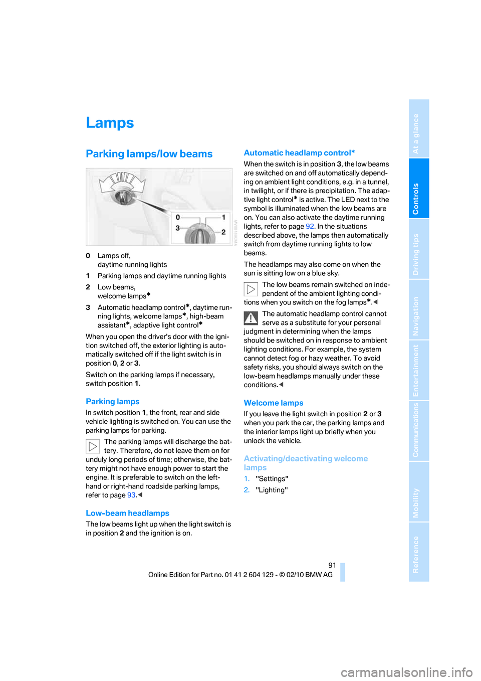 BMW 135I COUPE 2011 E82 Owners Manual Controls
 91Reference
At a glance
Driving tips
Communications
Navigation
Entertainment
Mobility
Lamps
Parking lamps/low beams
0Lamps off, 
daytime running lights
1Parking lamps and daytime running lig
