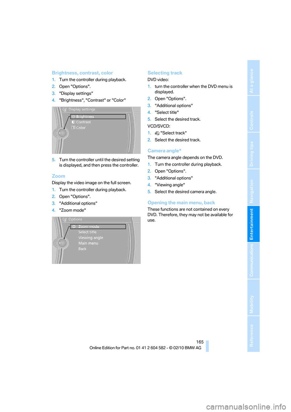 BMW 328I 2011 E90 Owners Manual Navigation
Entertainment
Driving tips
 165Reference
At a glance
Controls
Communications
Mobility
Brightness, contrast, color
1.Turn the controller during playback.
2.Open "Options".
3."Display setting