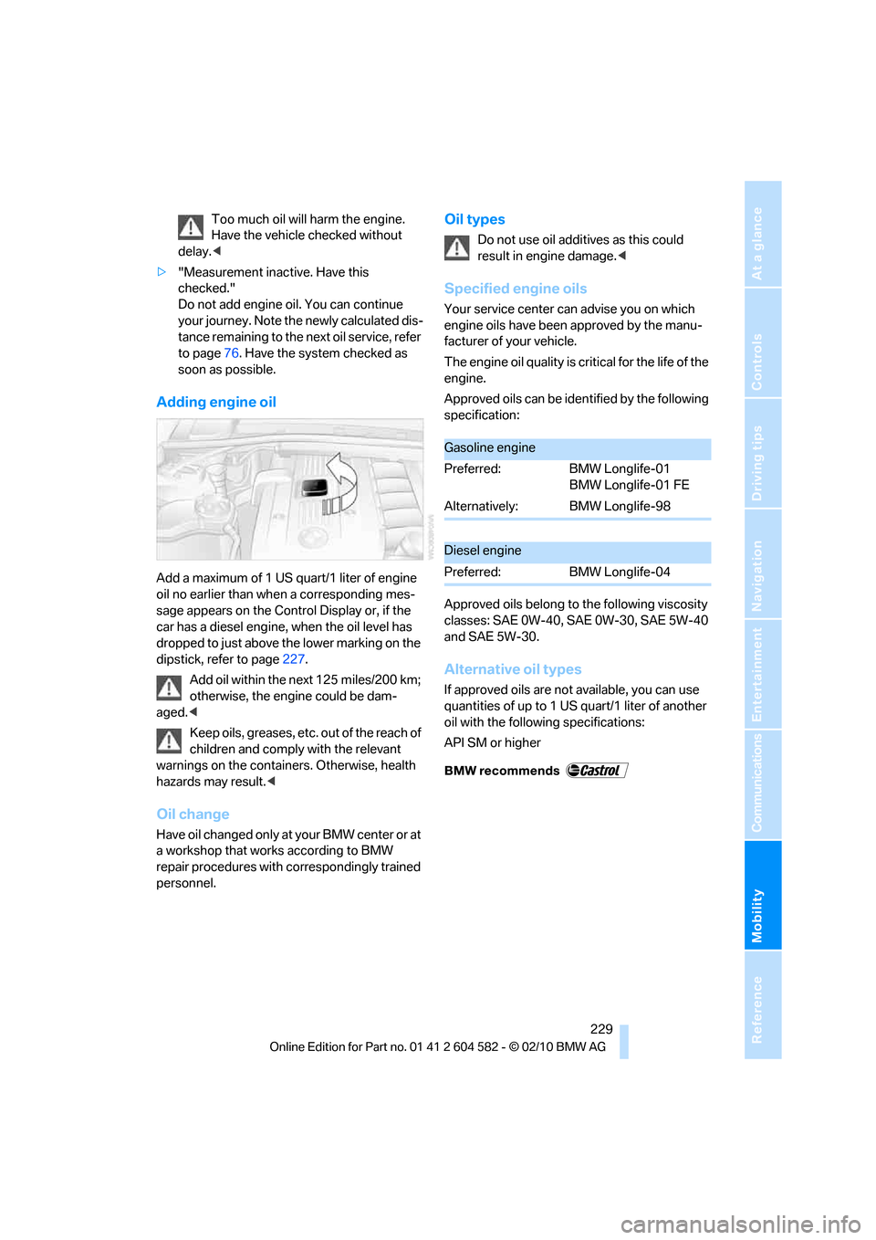 BMW 328I TOURING 2011 E91 Owners Manual Mobility
 229Reference
At a glance
Controls
Driving tips
Communications
Navigation
Entertainment
Too much oil will harm the engine. 
Have the vehicle checked without 
delay.<
>"Measurement inactive. H