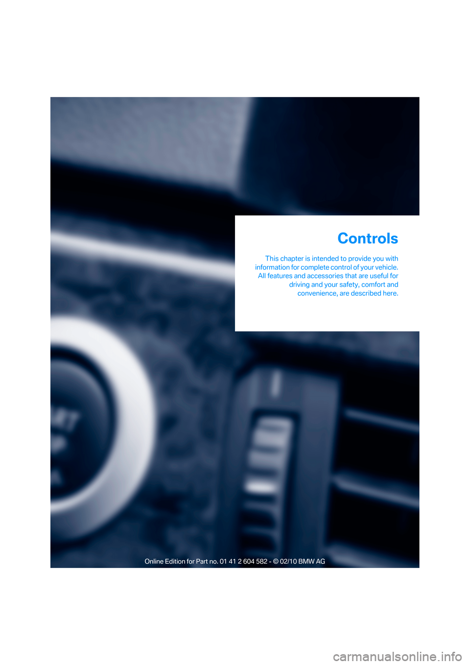 BMW 328I XDRIVE 2011 E90 Owners Guide Controls
This chapter is intended to provide you with
information for complete control of your vehicle.
All features and accessories that are useful for
driving and your safety, comfort and
convenienc BMW 328I XDRIVE 2011 E90 Owners Guide Controls
This chapter is intended to provide you with
information for complete control of your vehicle.
All features and accessories that are useful for
driving and your safety, comfort and
convenienc