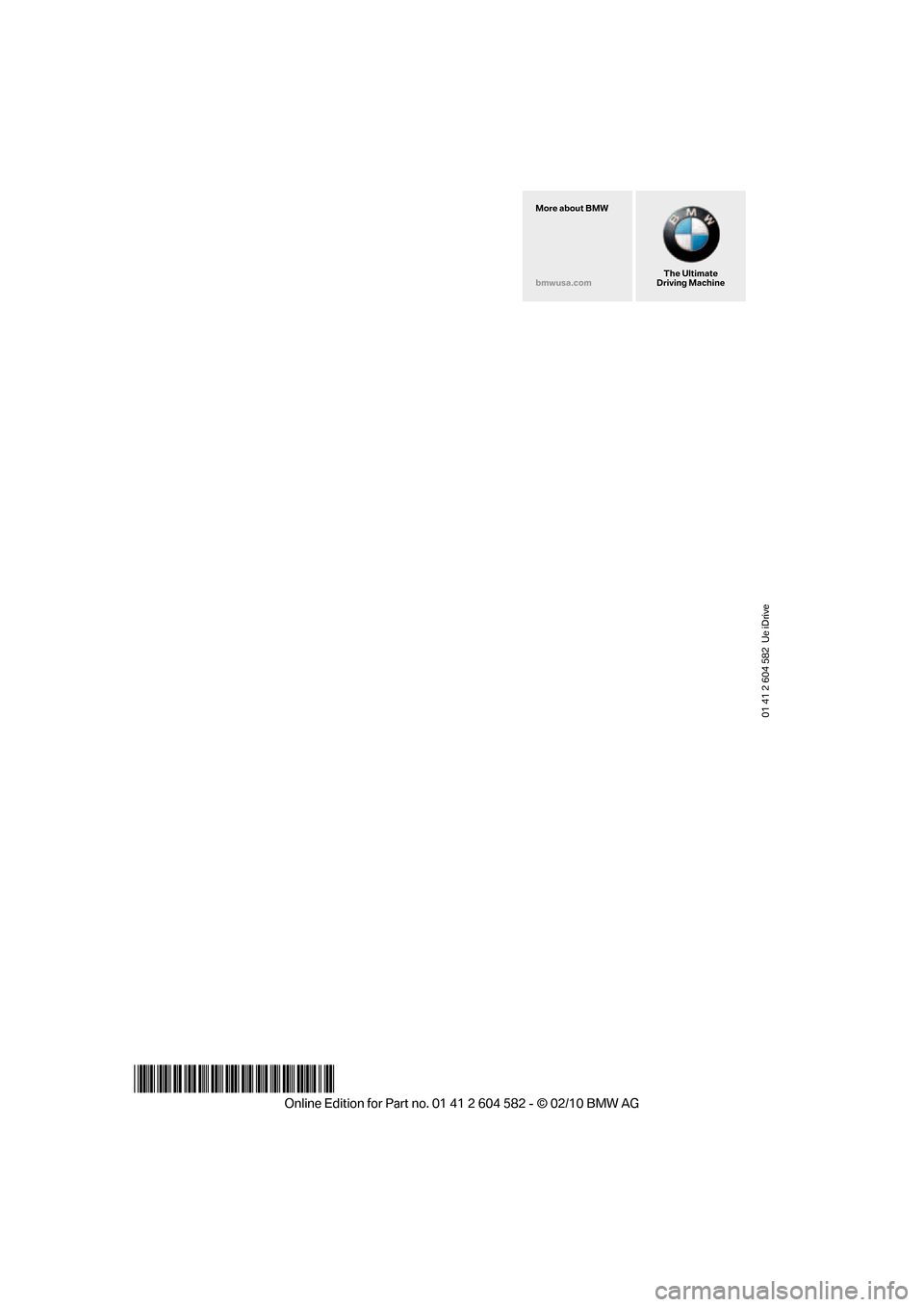 BMW 328I XDRIVE 2011 E90 Owners Manual 01 41 2 604 582 Ue iDrive
*BL260458200R*
The Ultimate
Driving Machine More about BMW
bmwusa.com BMW 328I XDRIVE 2011 E90 Owners Manual 01 41 2 604 582 Ue iDrive
*BL260458200R*
The Ultimate
Driving Machine More about BMW
bmwusa.com