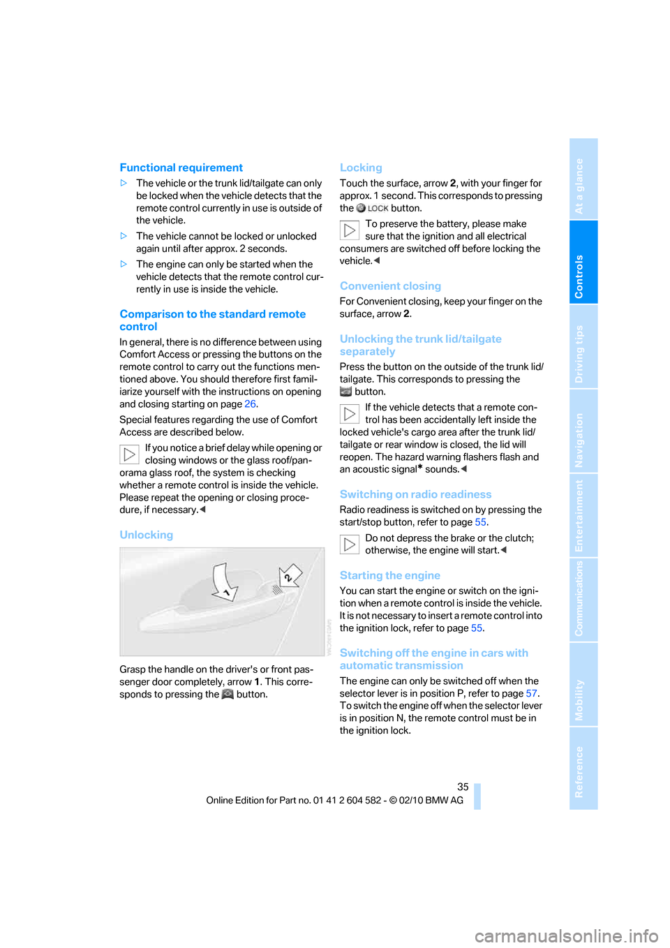BMW 323I TOURING 2011 E91 Owners Guide Controls
 35Reference
At a glance
Driving tips
Communications
Navigation
Entertainment
Mobility
Functional requirement
>The vehicle or the trunk lid/tailgate can only 
be locked when the vehicle detec