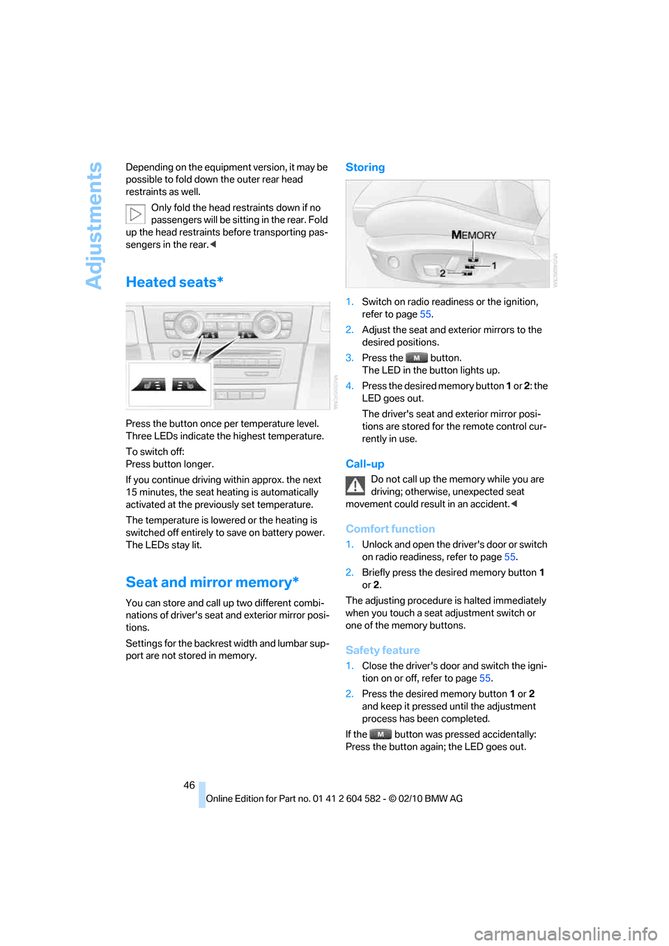 BMW 328I XDRIVE 2011 E90 Service Manual Adjustments
46 Depending on the equipment version, it may be
possible to fold down the outer rear head
restraints as well.
Only fold the head restraints down if no
passengers will be sitting in the BMW 328I XDRIVE 2011 E90 Service Manual Adjustments
46 Depending on the equipment version, it may be
possible to fold down the outer rear head
restraints as well.
Only fold the head restraints down if no
passengers will be sitting in the