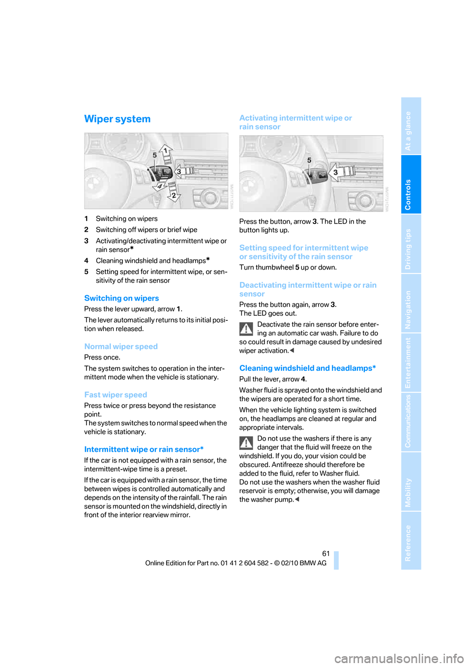 BMW 328I 2011 E90 Owners Manual Controls
 61Reference
At a glance
Driving tips
Communications
Navigation
Entertainment
Mobility
Wiper system
1Switching on wipers
2Switching off wipers or brief wipe
3Activating/deactivating intermitt
